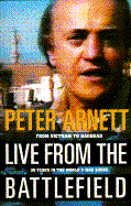 Live from the Battlefield: From Vietnam-Baghdad 35 Yrs Inside Worlds War Zones - Arnett, Peter