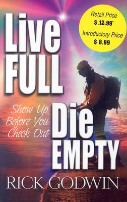 Live Full - Die Empty - Godwin, Rick