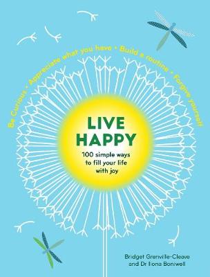 Live Happy: 100 simple ways to fill your life with joy - Boniwell, Ilona, and Grenville-Cleave, Bridget