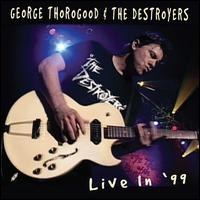 Live in '99 - George Thorogood & The Destroyers