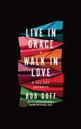 Live in Grace, Walk in Love: A 365-Day Journey