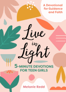 Live in Light: 5-Minute Devotions for Teen Girls