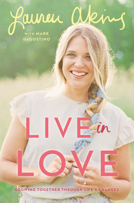 Live in Love: Growing Together Through Life's Changes - Akins, Lauren, and Dagostino, Mark