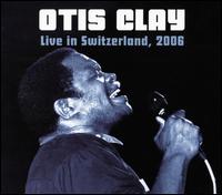 Live in Switzerland 2006 - Otis Clay