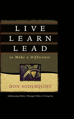 Live Learn Lead to Make a Difference - Soderquist, Don