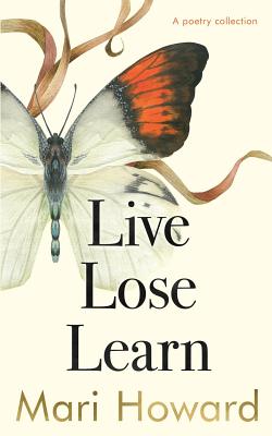 Live Lose Learn: A poetry Collection - Howard, Mari, and Lawston, Rachel (Designer)
