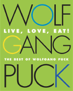 Live, Love, Eat!: The Best of Wolfgang Puck - Puck, Wolfgang