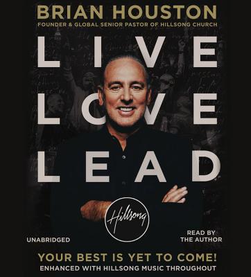 Live Love Lead: Your Best Is Yet to Come! - Houston, Brian (Read by)