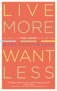 Live More Want Less 52 Ways to Find Order in Your Life