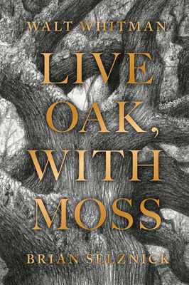 Live Oak, with Moss - Whitman, Walt, and Karbiener, Karen (Afterword by)