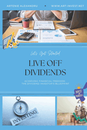 Live Off Dividends: Achieving Financial Freedom. The Dividend Investor's Blueprint