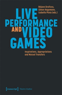 Live Performance and Video Games: Inspirations, Appropriations and Mutual Transfers