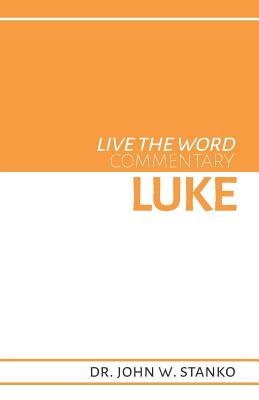 Live the Word Commentary: Luke - Stanko, John W