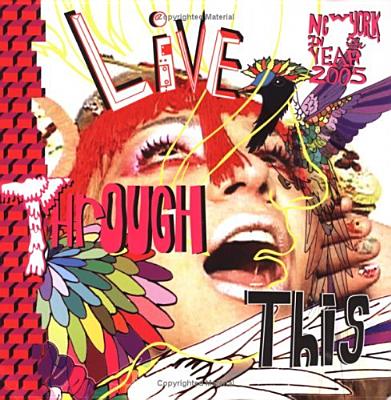 Live Through This: New York 2005 - Deitch, Jeffrey (Editor), and Grayson, Kathy (Editor), and Rinder, Lawrence (Text by)