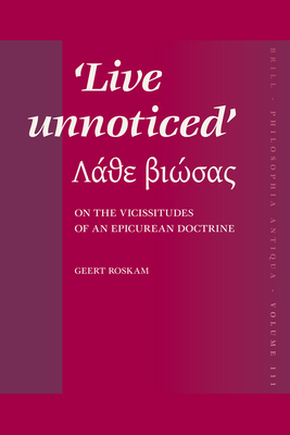 Live unnoticed: On the Vicissitudes of an Epicurean doctrine - Roskam, Geert