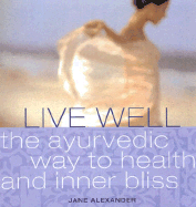 Live Well: The Ayurvedic Way to Health and Inner Bliss