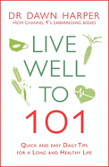 Live Well to 101: Quick and Easy Daily Tips for a Long and Healthy Life