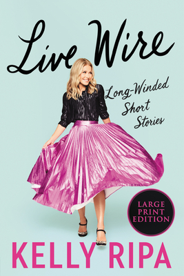 Live Wire: Long-Winded Short Stories - Ripa, Kelly