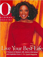 Live Your Best Life: A Treasury of Wisdom, Wit, Advice, Interviews, and Inspiration from O, the Oprah Magazine - Editors of O the Oprah Magazine