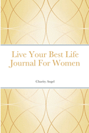 Live Your Best Life Journal For Women
