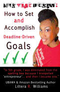 Live Your Dream: How to Set and Accomplish Deadline-Driven Goals
