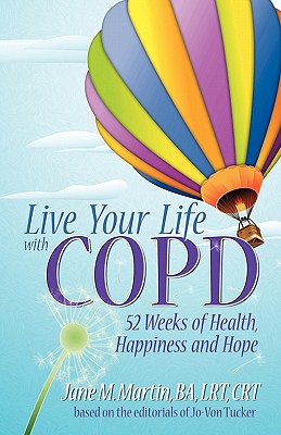 Live Your Life with COPD: 52 Weeks of Health, Happiness and Hope - Martin, Jane M