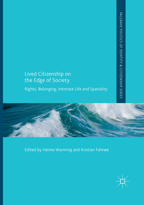 Lived Citizenship on the Edge of Society: Rights, Belonging, Intimate Life and Spatiality - Warming, Hanne (Editor), and Fahne, Kristian (Editor)