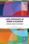 Lived Experiences of Women in Academia: Metaphors, Manifestos and Memoir