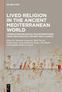 Lived Religion in the Ancient Mediterranean World: Approaching Religious Transformations from Archaeology, History and Classics