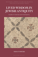 Lived Wisdom in Jewish Antiquity: Studies in Exercise and Exemplarity