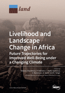 Livelihood and Landscape Change in Africa: Future Trajectories for Improved Well-Being under a Changing Climate