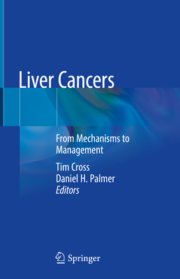 Liver Cancers: From Mechanisms to Management - Cross, Tim (Editor), and Palmer, Daniel H (Editor)