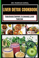 Liver Detox Cookbook: Food-Based Support to Enhance Liver Function