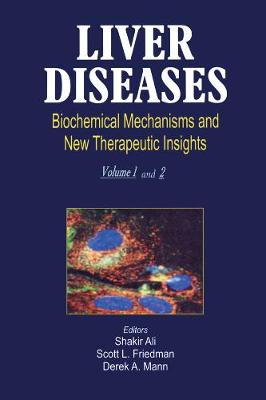 Liver Diseases (2 Vols.): Biochemical Mechanisms and New Therapeutic Insights - Ali, Shakir (Editor), and Friedman, Scott L (Editor)