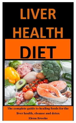  Liver Health Diet The complete guide to healing foods for the liver 