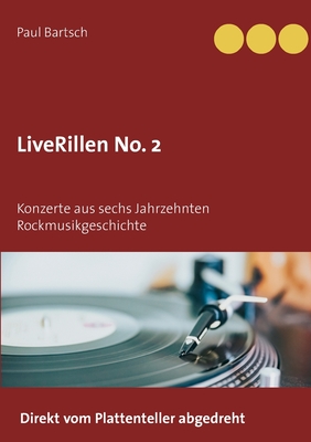 LiveRillen No. 2: Konzerte aus sechs Jahrzehnten Rockmusikgeschichte - Bartsch, Paul