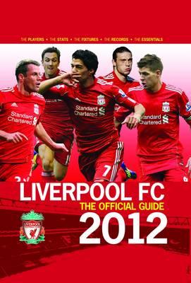 Liverpool FC the Official Guide 2012 - Rea, Ged, and Ball, Dave