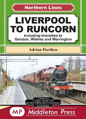 Liverpool To Runcorn: including branches to Garston, Widnes and Warrington. - Hartless, Adrian