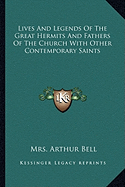 Lives And Legends Of The Great Hermits And Fathers Of The Church With Other Contemporary Saints