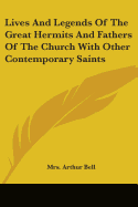 Lives And Legends Of The Great Hermits And Fathers Of The Church With Other Contemporary Saints