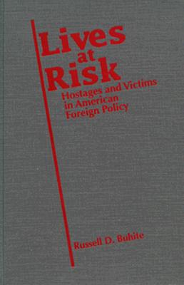 Lives at Risk: Hostages and Victims in American Foreign Policy - Buhite, Russell D