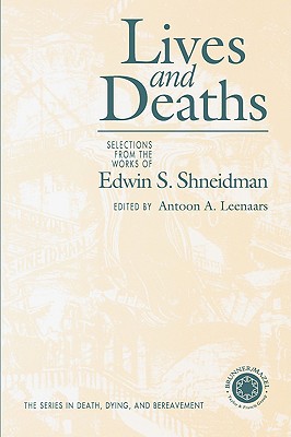 Lives & Deaths: Selections from the Works of Edwin S. Shneidman - Leenaars, Antoon (Editor)