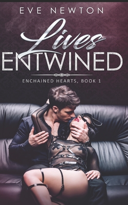 Lives Entwined: Enchained Hearts, Book 1: A Reverse Harem Contemporary Romance - Newton, Eve