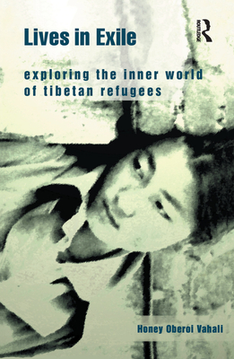 Lives in Exile: Exploring the Inner World of Tibetan Refugees - Oberoi Vahali, Honey