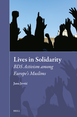 Lives in Solidarity: Bds Activism Among Europe's Muslims - Jevtic, Jana