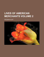 Lives of American Merchants; Volume 2