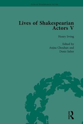 Lives of Shakespearian Actors, Part V, Volume 2: Herbert Beerbohm Tree, Henry Irving and Ellen Terry by their Contemporaries - Kishi, Tetsuo, and Chouhan, Anjna, and Cockin, Katharine