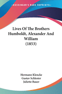 Lives Of The Brothers Humboldt, Alexander And William (1853)