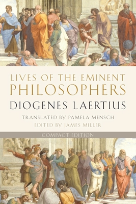 Lives of the Eminent Philosophers: Compact Edition - Laertius, Diogenes, and Mensch, Pamela (Translated by), and Miller, James (Editor)