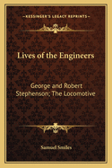 Lives of the Engineers: George and Robert Stephenson; The Locomotive